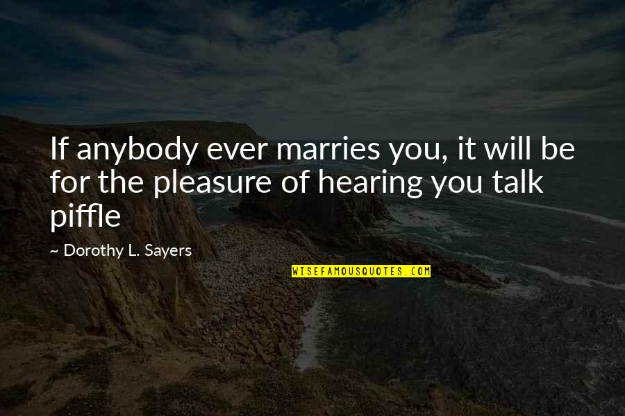 Deyerle Roanoke Quotes By Dorothy L. Sayers: If anybody ever marries you, it will be