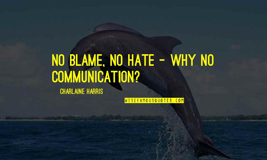 Deyerli Quotes By Charlaine Harris: No blame, no hate - why no communication? Deyerli Quotes By Charlaine Harris: No blame, no hate - why no communication?