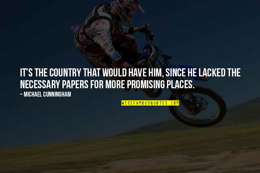 Deyerli Quotes By Michael Cunningham: It's the country that would have him, since Deyerli Quotes By Michael Cunningham: It's the country that would have him, since