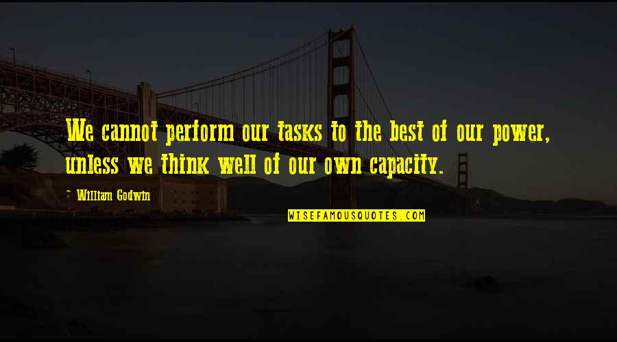 Deyerli Quotes By William Godwin: We cannot perform our tasks to the best Deyerli Quotes By William Godwin: We cannot perform our tasks to the best