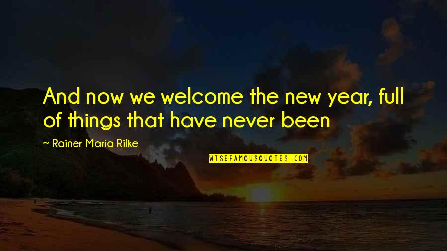 Deyilant Quotes By Rainer Maria Rilke: And now we welcome the new year, full Deyilant Quotes By Rainer Maria Rilke: And now we welcome the new year, full