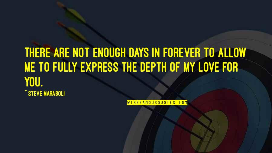 Deyilisi Quotes By Steve Maraboli: There are not enough days in forever to