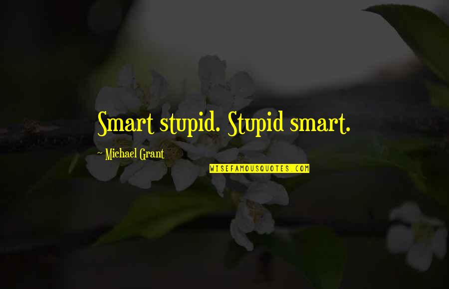 Deylen Miley Quotes By Michael Grant: Smart stupid. Stupid smart.