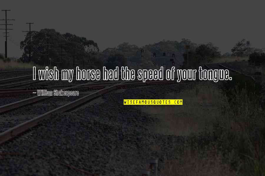 Deylen Miley Quotes By William Shakespeare: I wish my horse had the speed of