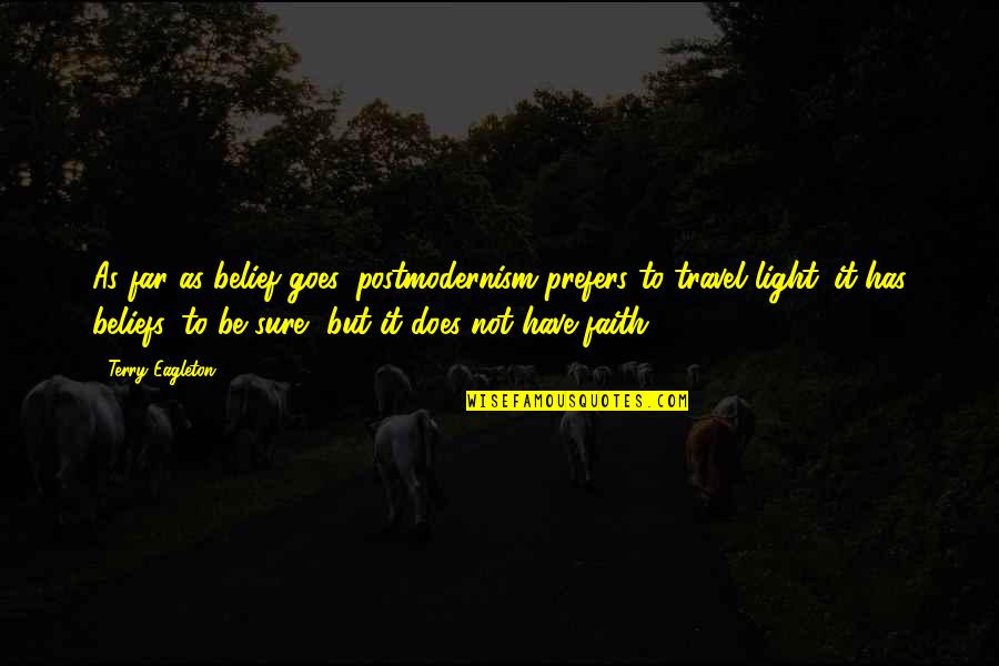 Deylen Quotes By Terry Eagleton: As far as belief goes, postmodernism prefers to Deylen Quotes By Terry Eagleton: As far as belief goes, postmodernism prefers to