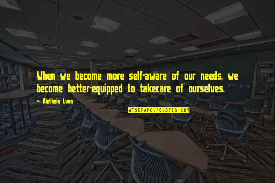 Deyler Quotes By Aletheia Luna: When we become more self-aware of our needs,