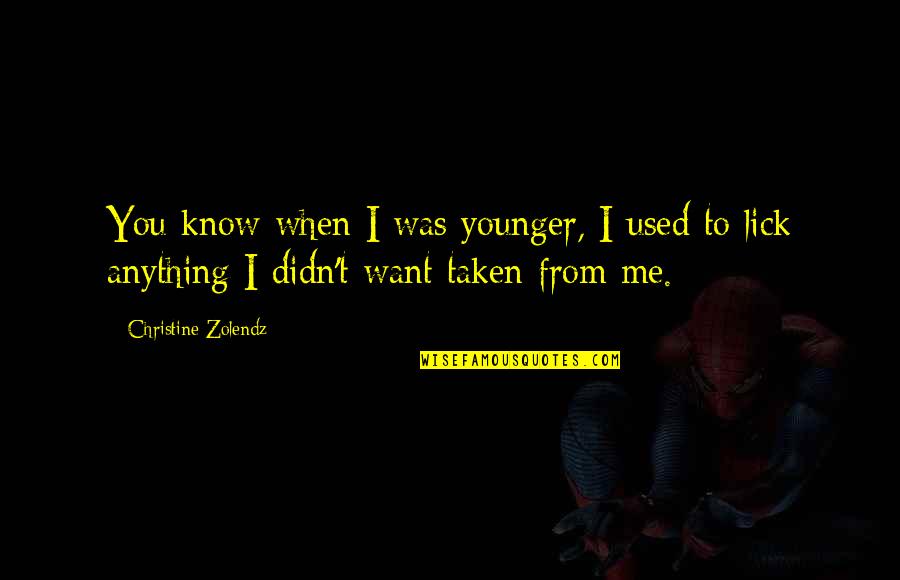 Deyling Alvarado Quotes By Christine Zolendz: You know when I was younger, I used Deyling Alvarado Quotes By Christine Zolendz: You know when I was younger, I used