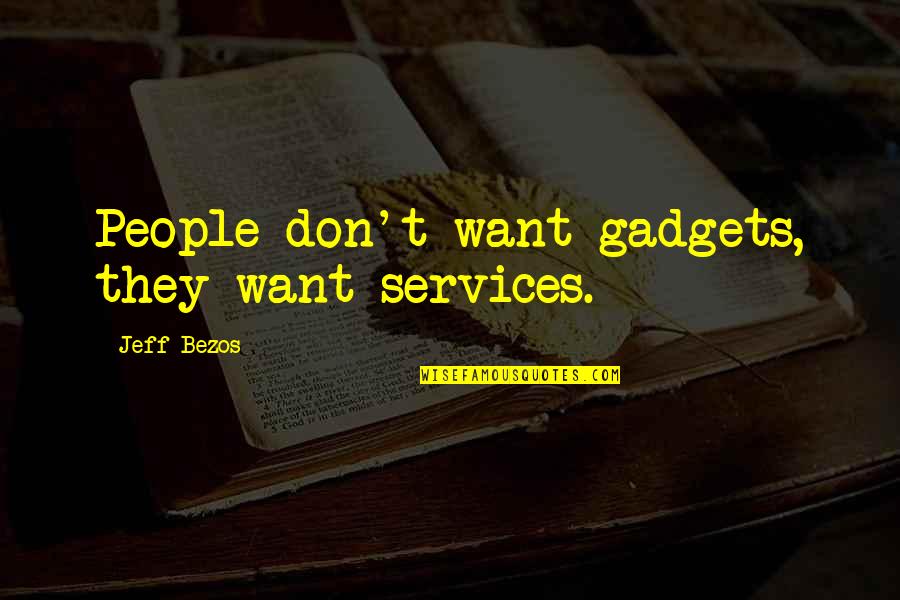 Deym 90s Quotes By Jeff Bezos: People don't want gadgets, they want services.