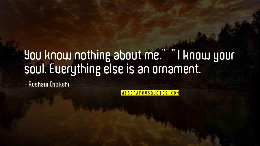 Deym Quotes By Roshani Chokshi: You know nothing about me." "I know your