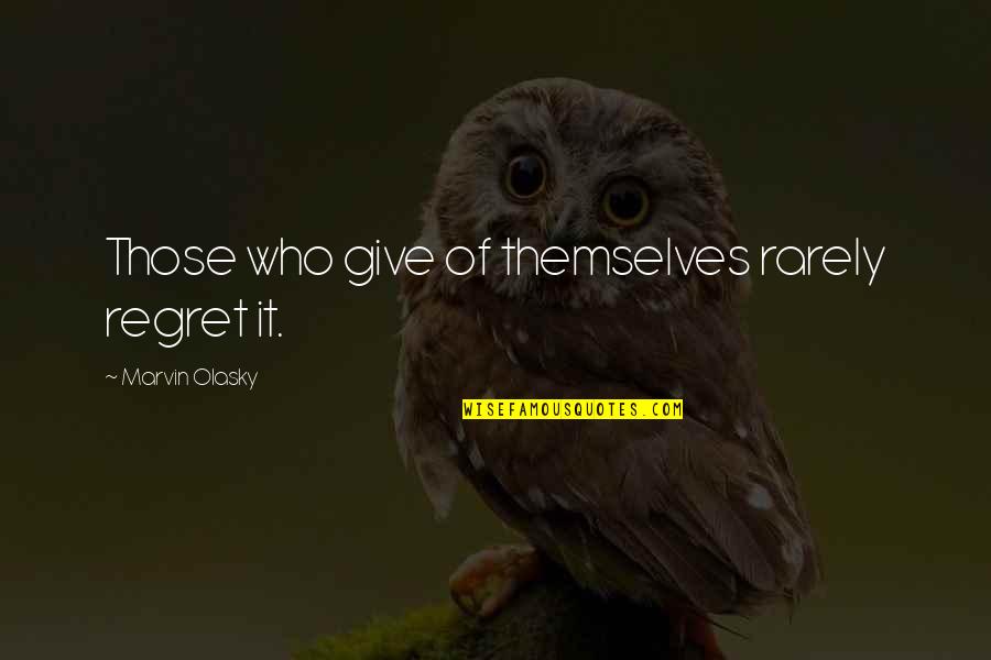 Deyma Quotes By Marvin Olasky: Those who give of themselves rarely regret it. Deyma Quotes By Marvin Olasky: Those who give of themselves rarely regret it.