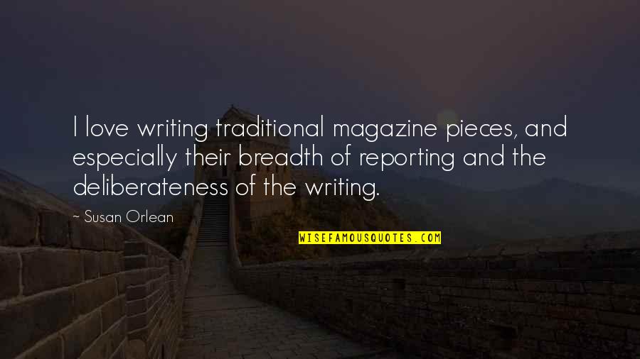 Deyma Quotes By Susan Orlean: I love writing traditional magazine pieces, and especially Deyma Quotes By Susan Orlean: I love writing traditional magazine pieces, and especially
