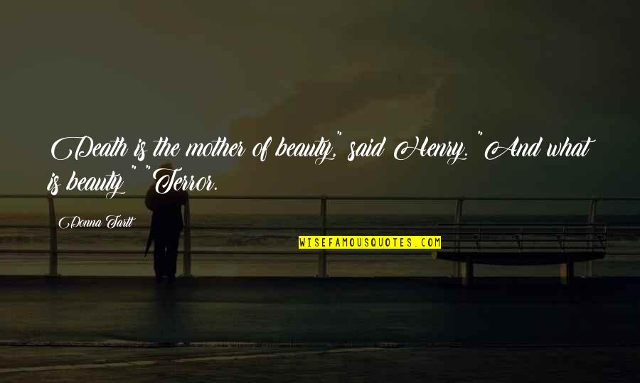 Deynn Quotes By Donna Tartt: Death is the mother of beauty," said Henry.