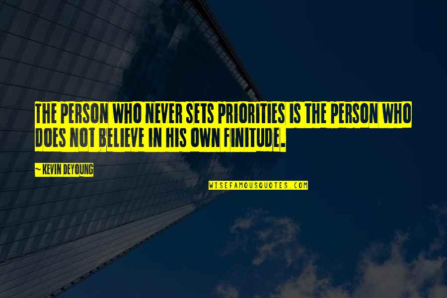 Deyoung Quotes By Kevin DeYoung: The person who never sets priorities is the Deyoung Quotes By Kevin DeYoung: The person who never sets priorities is the