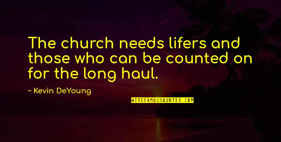 Deyoung Quotes By Kevin DeYoung: The church needs lifers and those who can