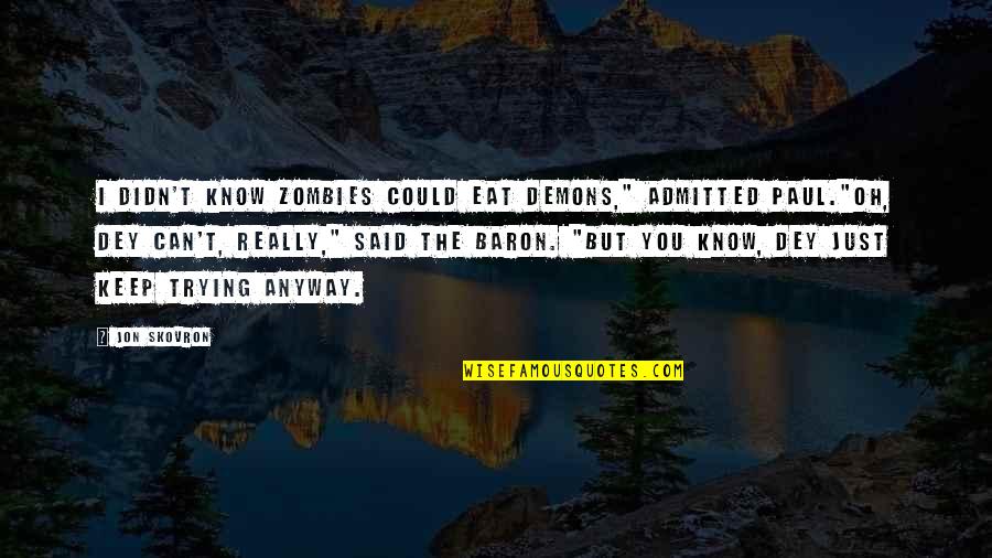 Dey's Quotes By Jon Skovron: I didn't know zombies could eat demons," admitted