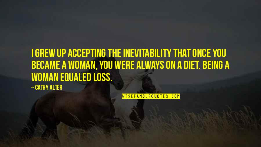 Deyse R Quotes By Cathy Alter: I grew up accepting the inevitability that once Deyse R Quotes By Cathy Alter: I grew up accepting the inevitability that once
