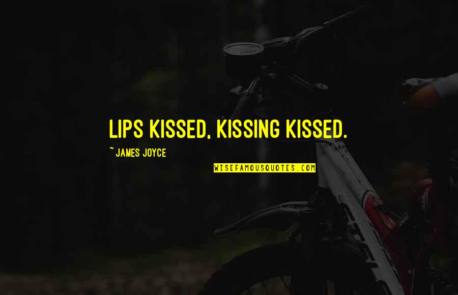 Deysi Cruz Quotes By James Joyce: Lips kissed, kissing kissed.