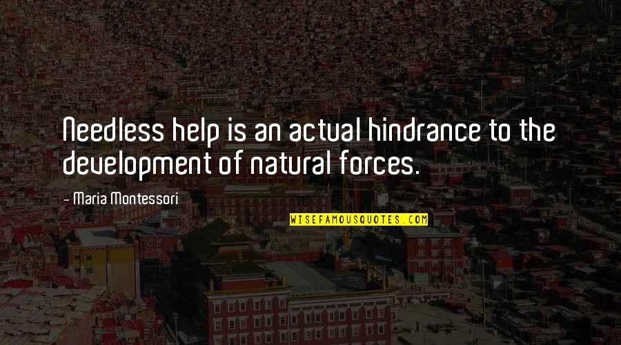 Deysi Cruz Quotes By Maria Montessori: Needless help is an actual hindrance to the