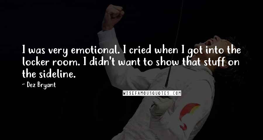 Dez Bryant quotes: I was very emotional. I cried when I got into the locker room. I didn't want to show that stuff on the sideline.