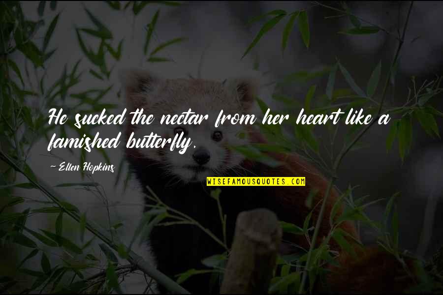 Dezanoplum Quotes By Ellen Hopkins: He sucked the nectar from her heart like