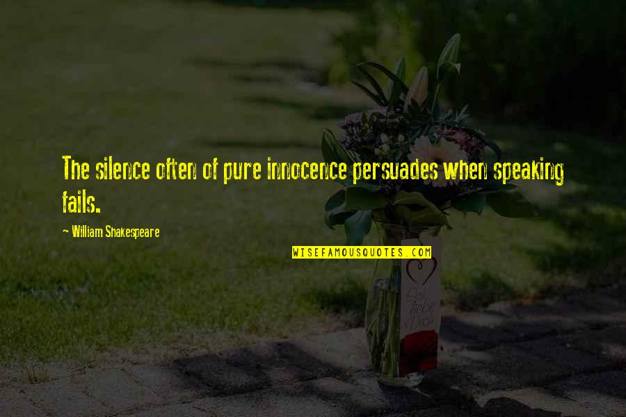 Dezanoplum Quotes By William Shakespeare: The silence often of pure innocence persuades when