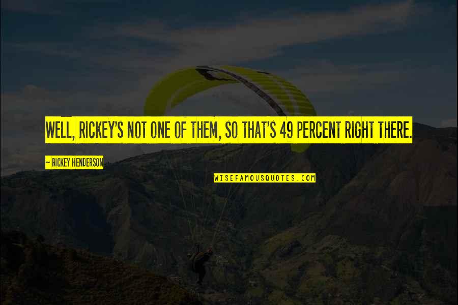 Dezaproba Quotes By Rickey Henderson: Well, Rickey's not one of them, so that's Dezaproba Quotes By Rickey Henderson: Well, Rickey's not one of them, so that's