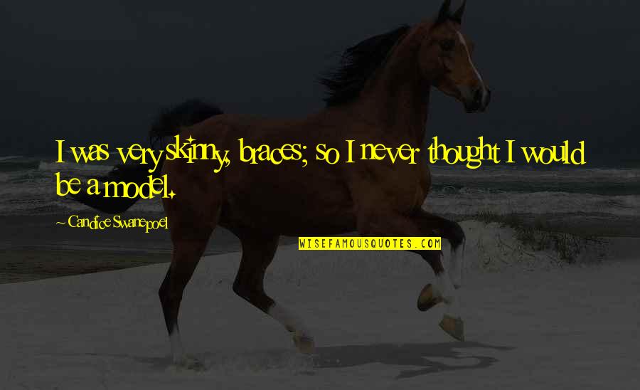 Dezenas De Milesimos Quotes By Candice Swanepoel: I was very skinny, braces; so I never