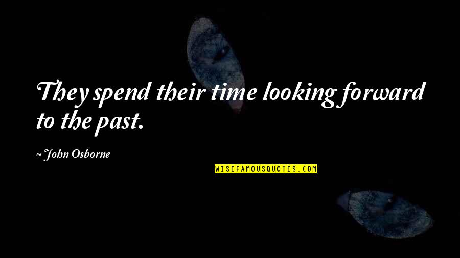 Dezenas De Milesimos Quotes By John Osborne: They spend their time looking forward to the