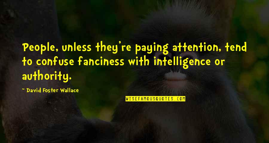 Dezenas Mais Quotes By David Foster Wallace: People, unless they're paying attention, tend to confuse