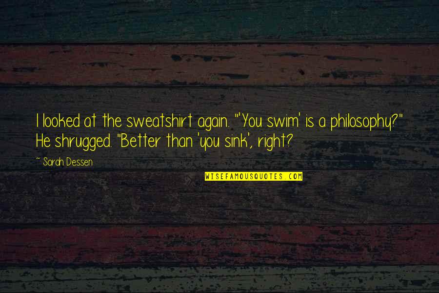 Dezert Runner Quotes By Sarah Dessen: I looked at the sweatshirt again. "'You swim'