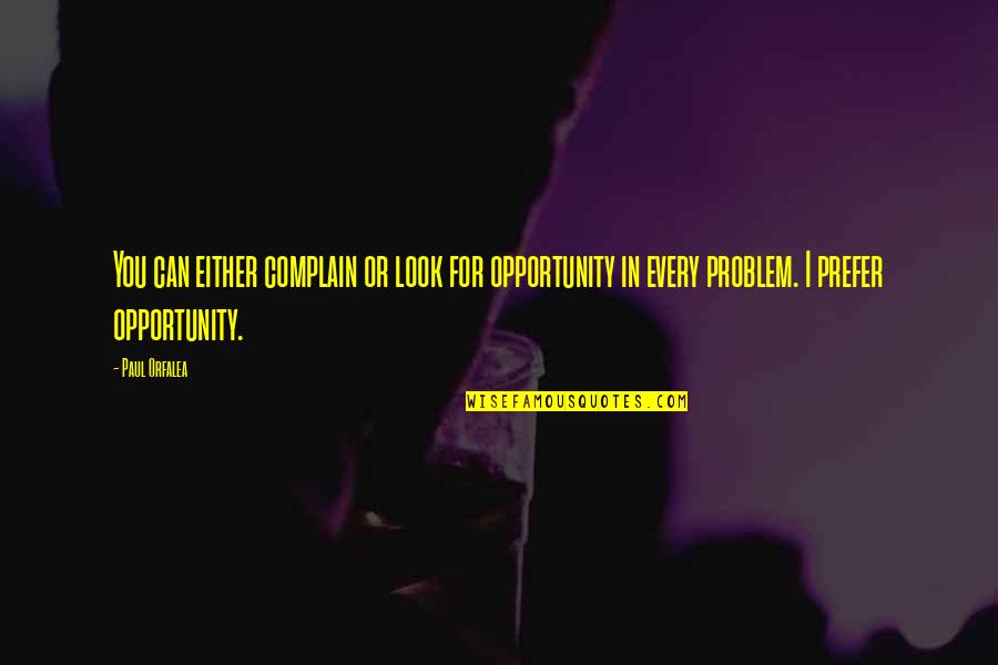 Dezertifikace Quotes By Paul Orfalea: You can either complain or look for opportunity Dezertifikace Quotes By Paul Orfalea: You can either complain or look for opportunity
