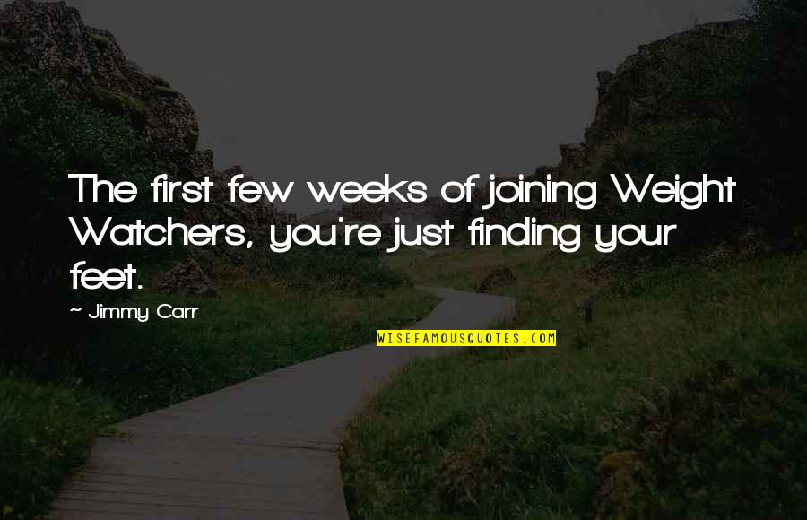 Dezideriu Quotes By Jimmy Carr: The first few weeks of joining Weight Watchers,