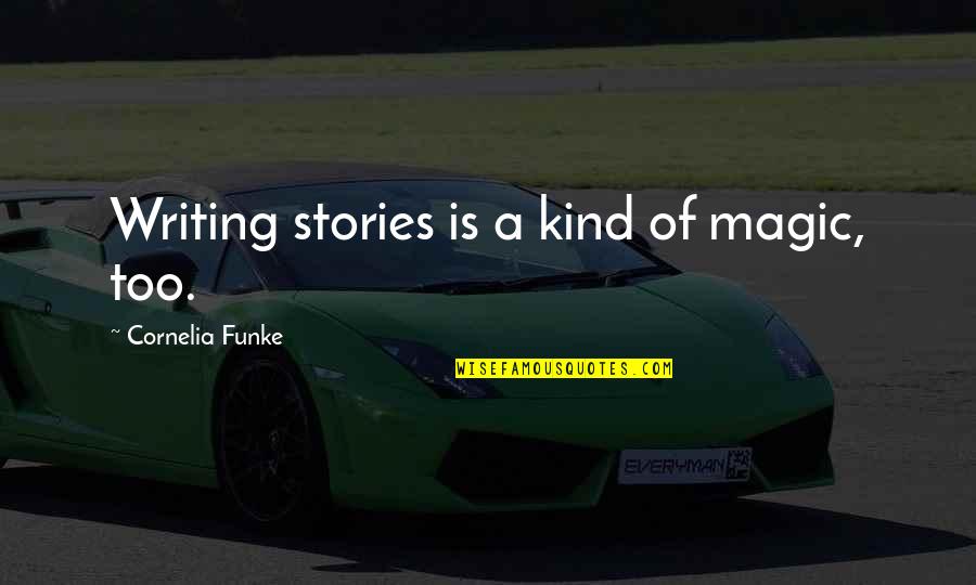 Deziree Slusher Quotes By Cornelia Funke: Writing stories is a kind of magic, too.