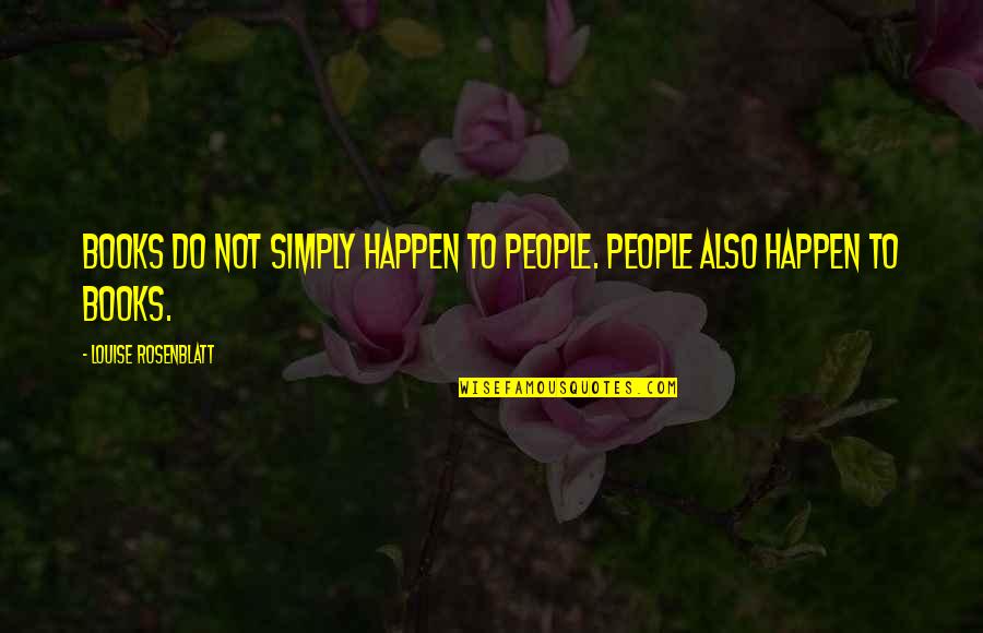 Deziree Slusher Quotes By Louise Rosenblatt: Books do not simply happen to people. People