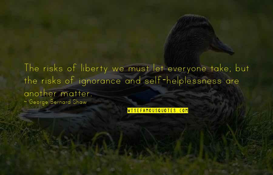 Dezma Oradea Quotes By George Bernard Shaw: The risks of liberty we must let everyone