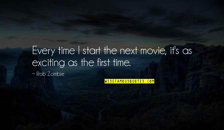 Dezmond Mitchell Quotes By Rob Zombie: Every time I start the next movie, it's