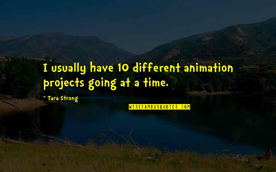 Dezolt Vincenza Quotes By Tara Strong: I usually have 10 different animation projects going