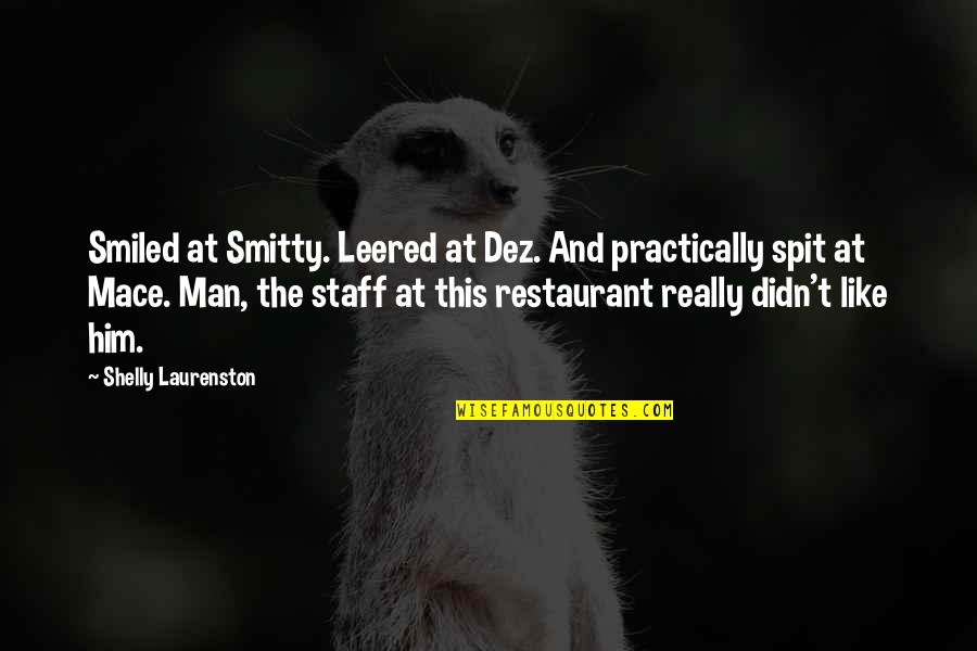Dez's Quotes By Shelly Laurenston: Smiled at Smitty. Leered at Dez. And practically