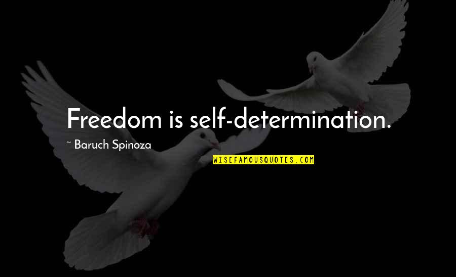 Dezso Quotes By Baruch Spinoza: Freedom is self-determination.