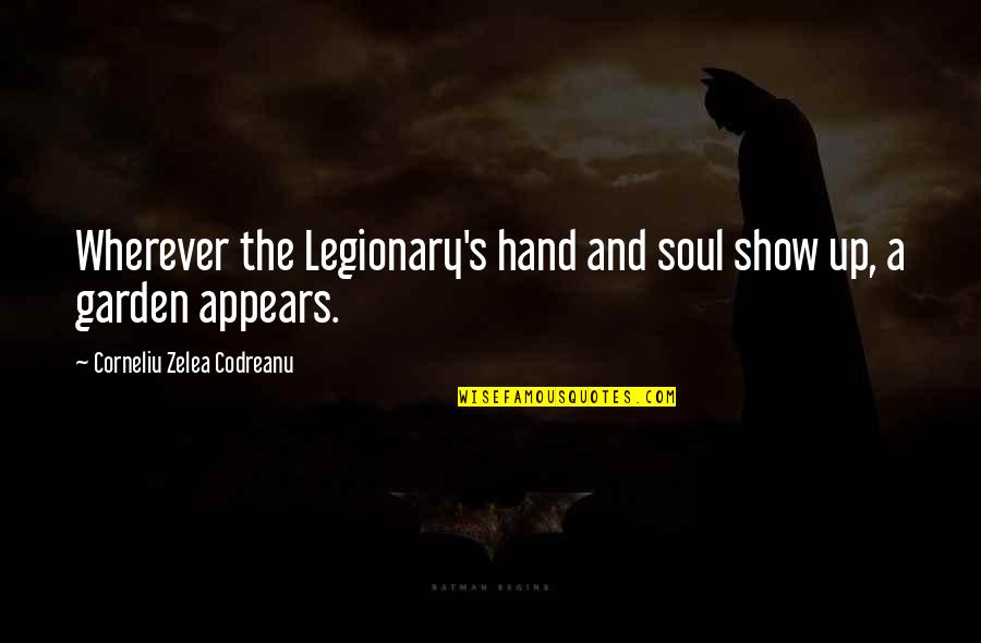 Dezza Settle Quotes By Corneliu Zelea Codreanu: Wherever the Legionary's hand and soul show up,