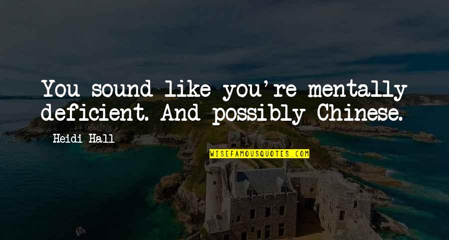 Dezzaired Quotes By Heidi Hall: You sound like you're mentally deficient. And possibly