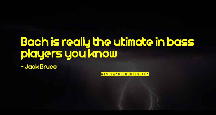 Dfd Quotes By Jack Bruce: Bach is really the ultimate in bass players