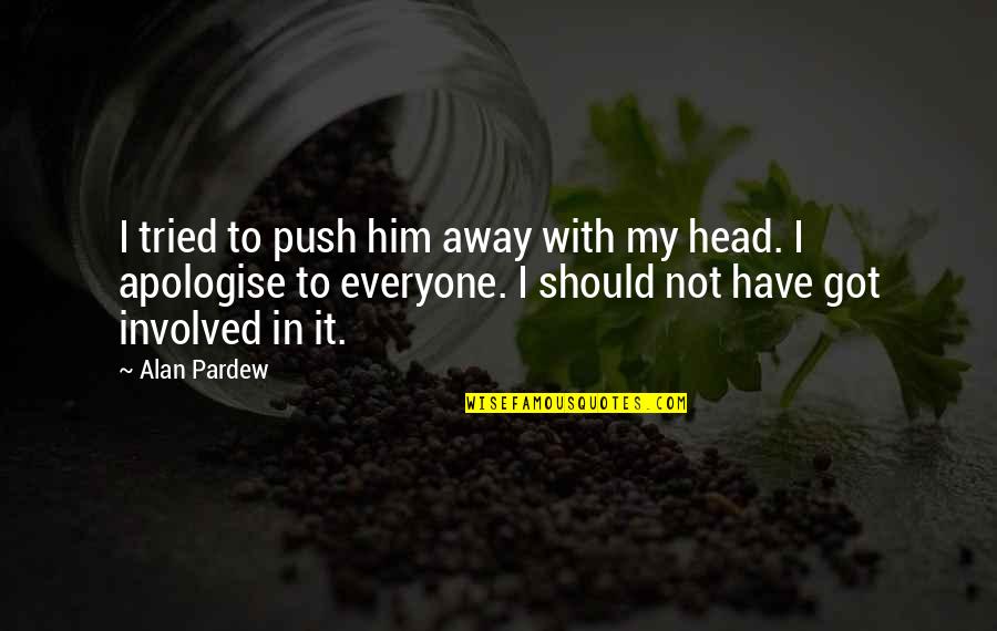 Dftba Posters Quotes By Alan Pardew: I tried to push him away with my Dftba Posters Quotes By Alan Pardew: I tried to push him away with my
