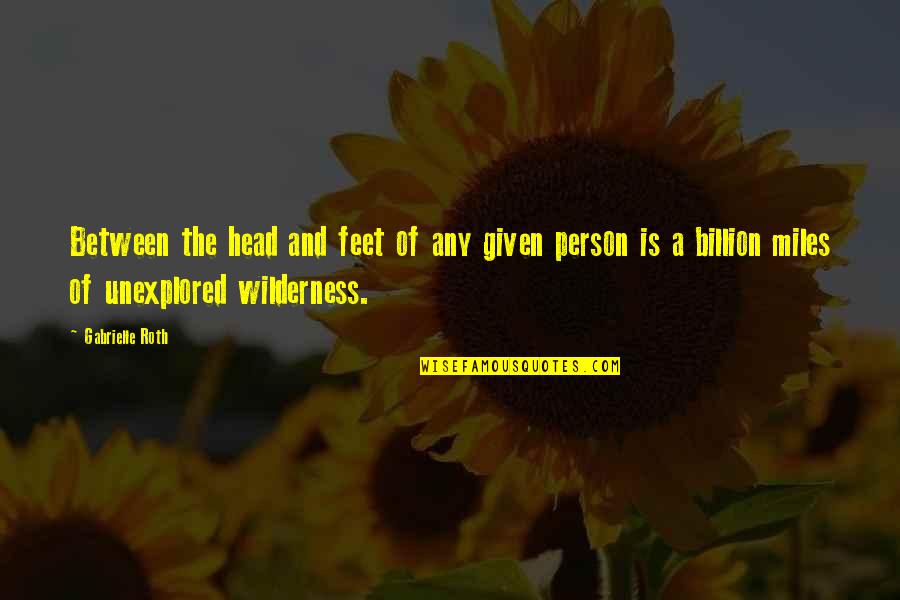 Dftba Posters Quotes By Gabrielle Roth: Between the head and feet of any given Dftba Posters Quotes By Gabrielle Roth: Between the head and feet of any given