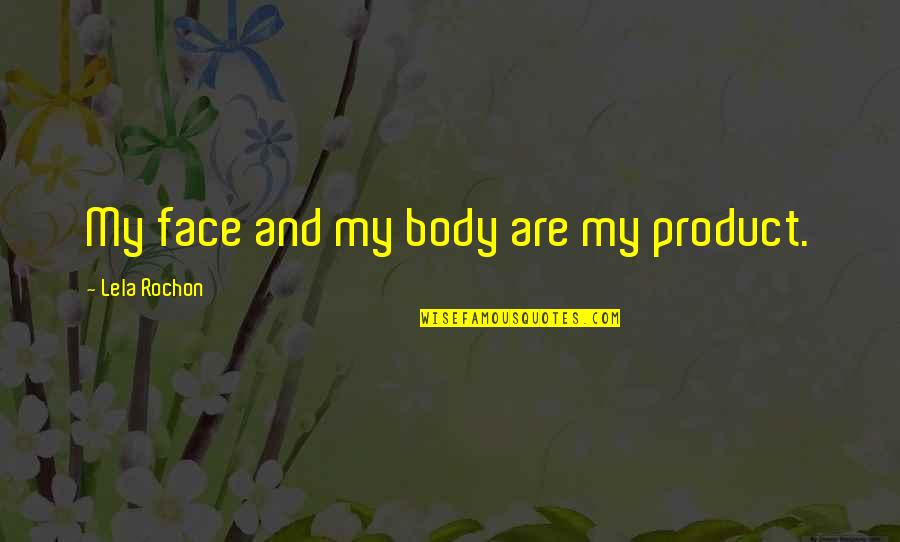 Dfw Quote Quotes By Lela Rochon: My face and my body are my product. Dfw Quote Quotes By Lela Rochon: My face and my body are my product.