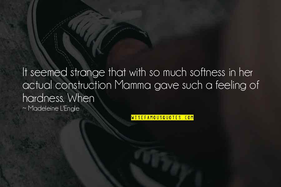 Dfw Quote Quotes By Madeleine L'Engle: It seemed strange that with so much softness Dfw Quote Quotes By Madeleine L'Engle: It seemed strange that with so much softness