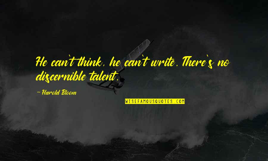 Dfw Quotes By Harold Bloom: He can't think, he can't write. There's no