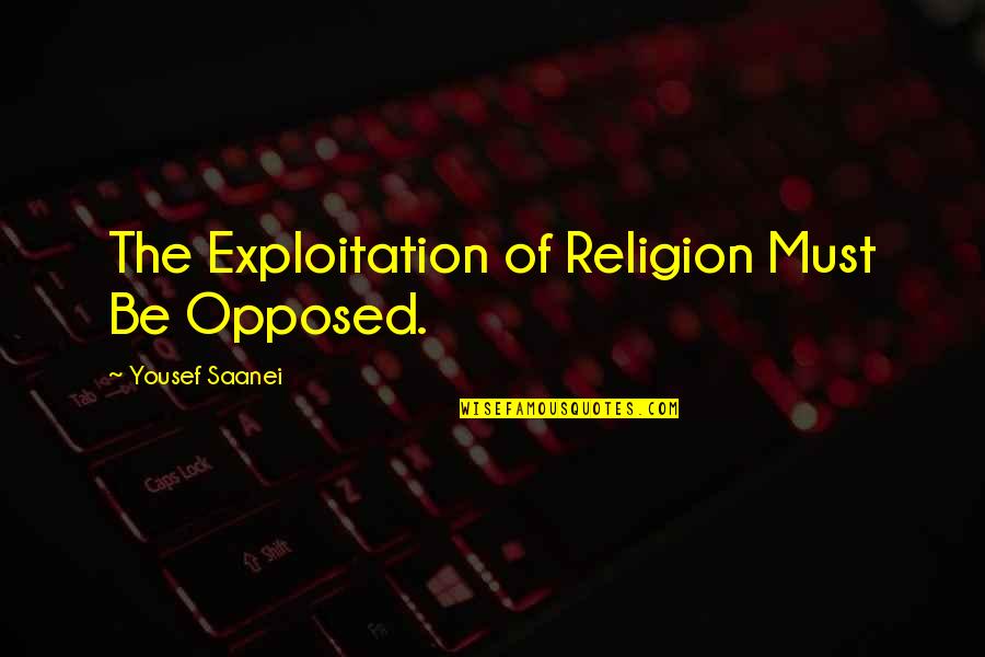 Dg Anchor Quotes By Yousef Saanei: The Exploitation of Religion Must Be Opposed.