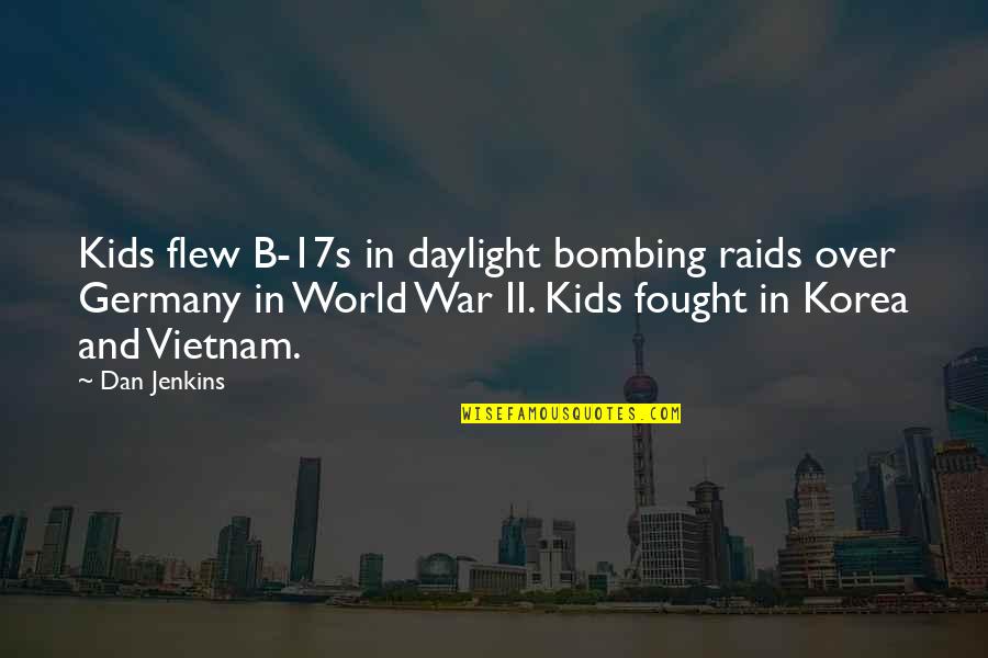 Dg Arcade Quotes By Dan Jenkins: Kids flew B-17s in daylight bombing raids over