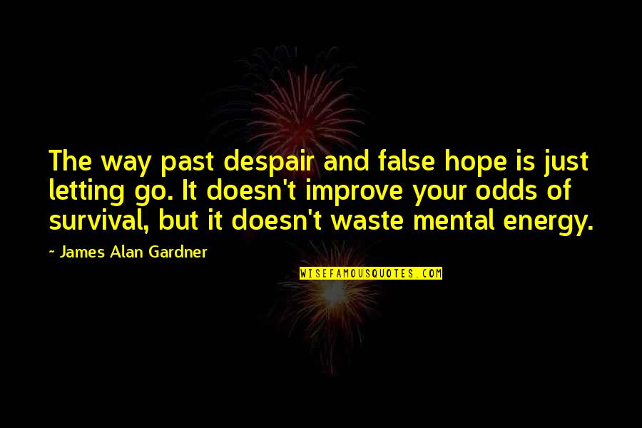 Dgaire Sejal Quotes By James Alan Gardner: The way past despair and false hope is Dgaire Sejal Quotes By James Alan Gardner: The way past despair and false hope is
